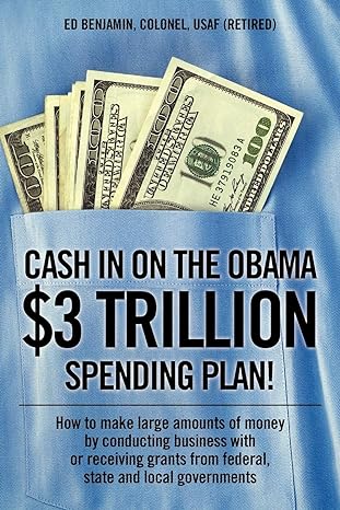 cash in on the obama $3 trillion spending plan how to make large amounts of money by conducting business with