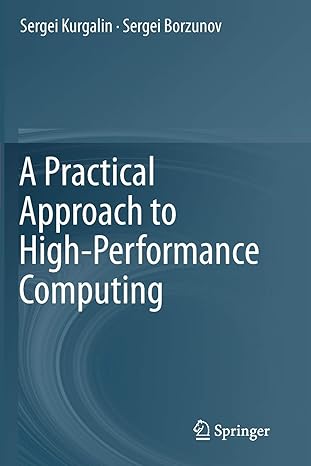 a practical approach to high performance computing 1st edition sergei kurgalin ,sergei borzunov 3030275604,