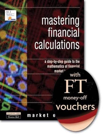 mastering financial calculations a step by step guide to the mathematics of financial markets 1st edition