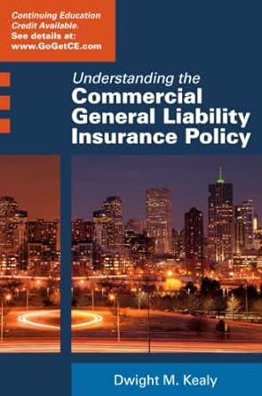 understanding the commercial general liability policy 1st edition dwight kealy 0578160587, 978-0578160580