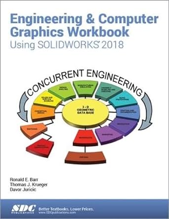 engineering and computer graphics workbook using solidworks 2018 1st edition ronald e. barr ,davor juricic