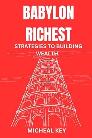 babylon richest strategies to building wealth 1st edition micheal key 979-8859177295