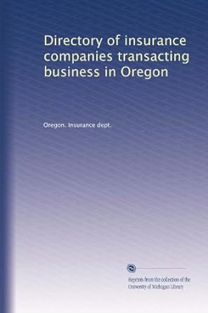 directory of insurance companies transacting business in oregon 1st edition . oregon. insurance dept.