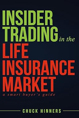 insider trading in the life insurance market a smart buyer s guide 1st edition chuck hinners 1522977058,