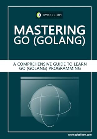 mastering go a comprehensive guide to learn go programming 1st edition cybellium ltd ,kris hermans