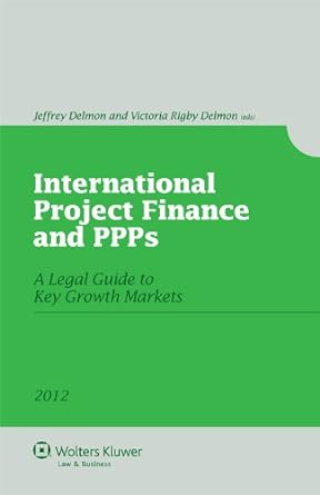 international project finance and ppps a legal guide to key growth markets 2012 1st edition jeffrey delmon