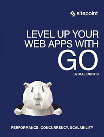 level up your web apps with go performance concurrency scalability 1st edition mal curtis 0992461294,