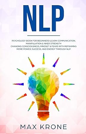 nlp psychology book for beginners learn communication manipulation and inner strength changing consciousness