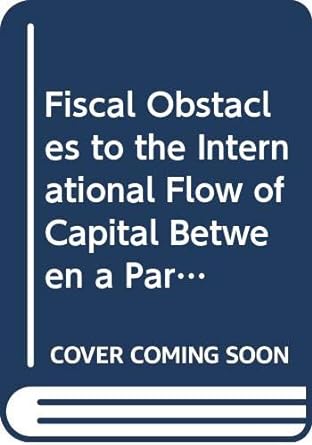 fiscal obstacles to the international flow of capital between a parent and its subsidiary 1st edition