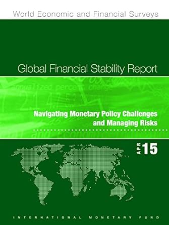 global financial stability report navigating monetary policy challenges and managing risks april 1 2015 1st