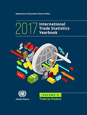 international trade statistics yearbook 2017 trade by product 1st edition united nations publications