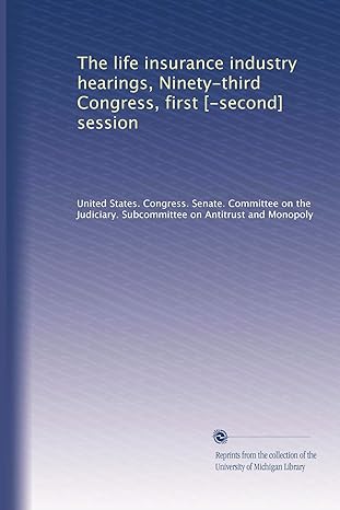 the life insurance industry hearings ninety third congress first second session 1st edition united states