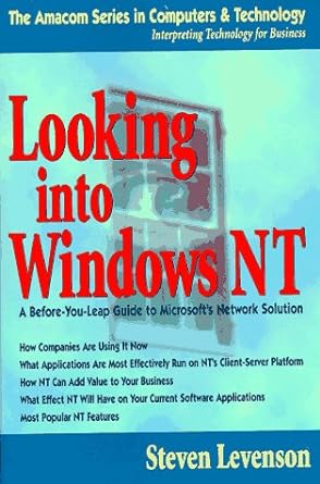 looking into windows nt a before you leap guide to microsofts network solution 1st edition steven levenson