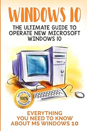 Windows 10 The Ultimate Guide To Operate New Microsoft Windows 10 Everything You Need To Know About Ms Windows 10
