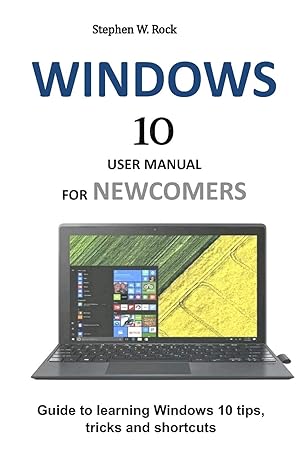 windows 10 user manual for newcomers guide to learning windows 10 tips tricks and shortcuts 1st edition
