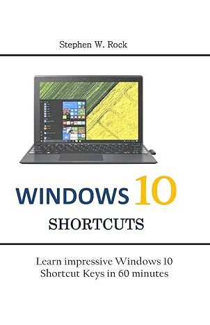 windows 10 shortcuts learn impressive windows 10 shortcut keys in 60 minutes 1st edition stephen w rock