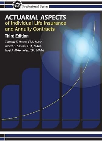 actuarial aspects of individual life insurance and annuity contracts 3rd edition timothy f. harris ,albert e.