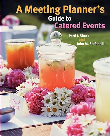 a meeting planner s guide to catered events 1st edition patti j. shock ,john m. stefanelli 0470124113,
