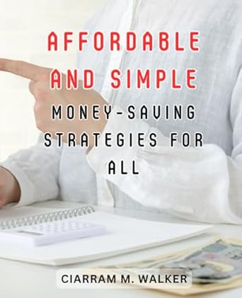 affordable and simple money saving strategies for all 1st edition ciarram m. walker 979-8862739626