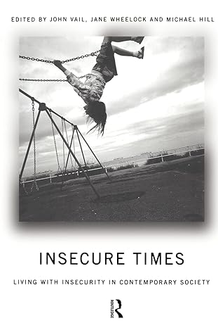 insecure times living with insecurity in modern society 1st edition jane wheelock ,michael hill ,john vail