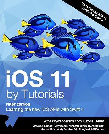 ios 11 by tutorials learning the new ios apis with swift 4 1st edition jawwad ahmad ,jerry beers ,michael