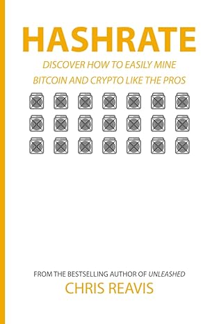 hashrate discover how to easily mine bitcoin and crypto like the pros 1st edition chris reavis 1737853833,