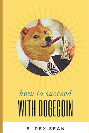 how to succeed with dogecoin 1st edition e. rex sean 979-8512555835