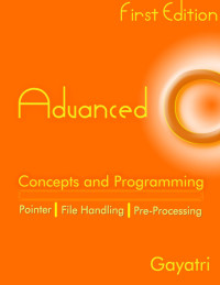 advanced concepts and programming pointer file handling pre processing 1st edition gayatri 145661973x,