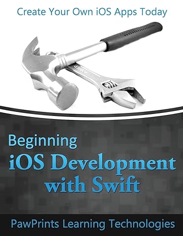 beginning ios development with swift create your own ios apps today 1st edition pawprints learning