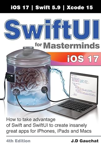 Swiftui For Masterminds How To Take Advantage Of Swift And Swiftui To Create Insanely Great Apps For Iphones Ipads And Macs