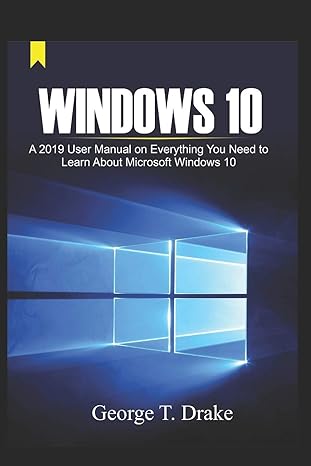 windows 10 a 2019 user manual on everything you need to learn about microsoft windows 10 1st edition george t