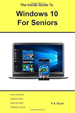 the inside guide to windows 10 for seniors 1st edition p a stuart 0993475205, 978-0993475207
