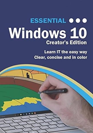essential windows 10 learn it the easy way clear concise and in color creators edition kevin wilson