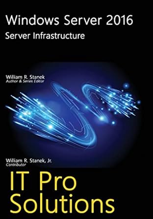 windows server 2016 server infrastructure it pro solutions 1st edition william r stanek 1537261185,