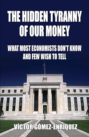 the hidden tyranny of our money what most economists don t know and few wish to tell 1st edition victor