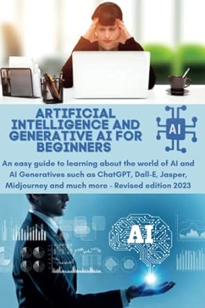 artificial intelligence and generative ai for beginners an easy guide to learning about the world of ai and