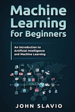 machine learning for beginners an introduction to artificial intelligence and machine learning 1st edition