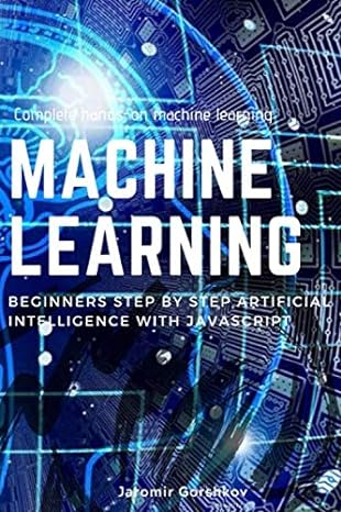 machine learning beginners step by step artificial intelligence with javascript 1st edition jaromir gorshkov