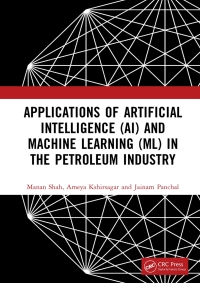 applications of artificial intelligence  and machine learning  in the petroleum industry 1st edition manan