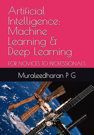 artificial intelligence machine learning and deep learning for novices to professionals 1st edition