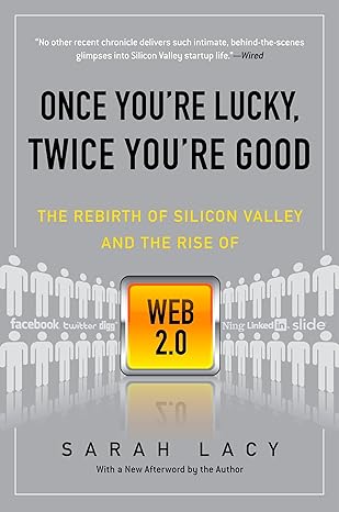 once you re lucky twice you re good the rebirth of silicon valley and the rise of web 2 0 1st edition sarah