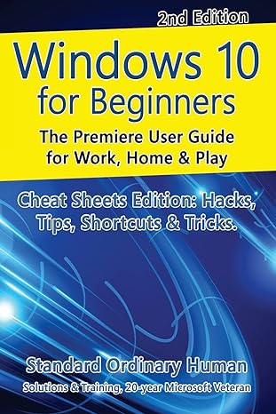 windows 10 for beginners the premiere user guide for work home and play cheat sheets edition hacks tips