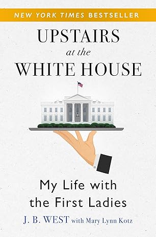 upstairs at the white house my life with the first ladies 1st edition j b west ,mary lynn kotz 1504038673,