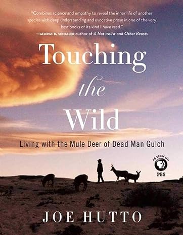 touching the wild living with the mule deer of deadman gulch 1st edition joe hutto 1510712321, 978-1510712324