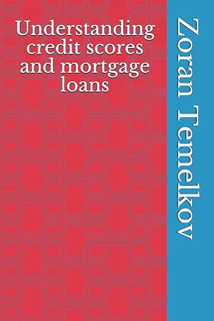 understanding credit scores and mortgage loans 1st edition zoran temelkov 1729741959, 978-1729741955