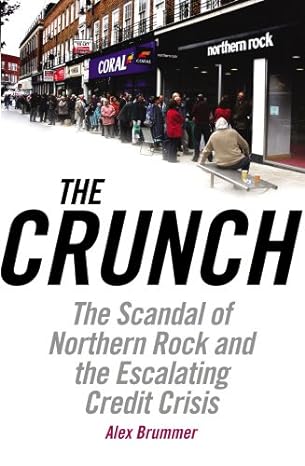 the crunch uncovering the truth behind the great credit scandal 1st edition alex brummer 1847940080,
