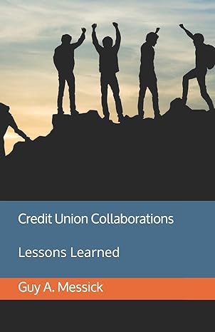 credit union collaborations lessons learned 1st edition mr. guy a. messick 1696937906, 978-1696937900
