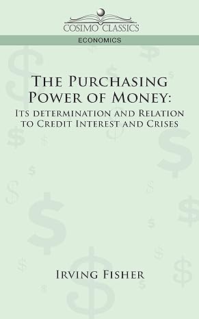 the purchasing power of money its determination and relation to credit interest and crises 1st edition irving
