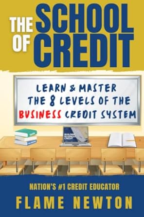 the school of credit learn and master the 8 levels of the business credit system 1st edition flame newton