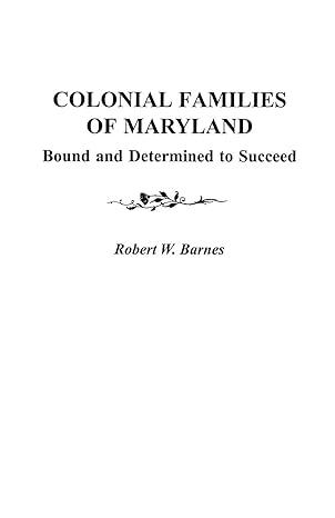colonial families of maryland bound and determined to succeed 1st edition robert w barnes 0806353163,